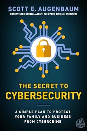 the secret to cybersecurity a simple plan to protect your family and business from cybercrime 1st edition