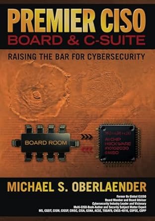 premier ciso board and c suite raising the bar for cybersecurity 1st edition michael s oberlaender