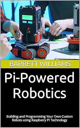 pi powered robotics building and programming your own custom robots using raspberry pi technology 1st edition