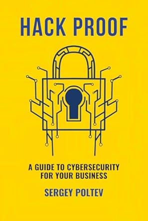 hack proof a guide to cybersecurity for your business 1st edition sergey poltev 1998287149, 978-1998287147
