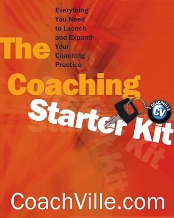 coaching starter kit everything you need to launch and expand your coaching practice 1st edition coachville