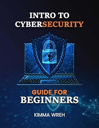 intro to cybersecurity guide for beginners 1st edition kimma wreh b0dm4h5w3t, b0dq1fcm25