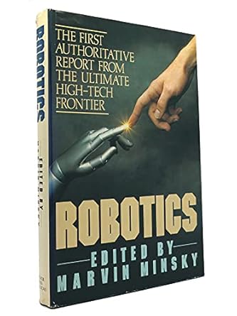 robotics the first authoritative report from the ultimate high tech frontier 1st edition marvin minsky