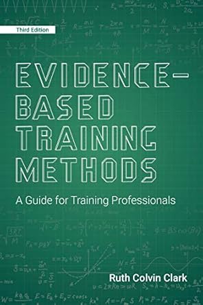evidence based training methods a guide for training professionals 3rd edition ruth colvin clark 194903657x,