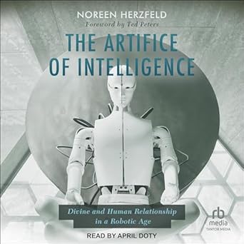 the artifice of intelligence divine and human relationship in a robotic age unabridged edition noreen
