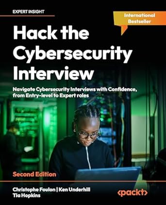 hack the cybersecurity interview navigate cybersecurity interviews with confidence from entry level to expert