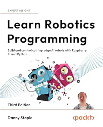 learn robotics programming build and control cutting edge ai robots with raspberry pi and python 1st edition
