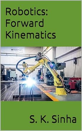 robotics forward kinematics 1st edition s k sinha b003ku3el4, b0bbwl6n37