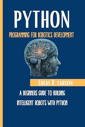 python programming for robotics development a beginners guide to building intelligent robots with python 1st