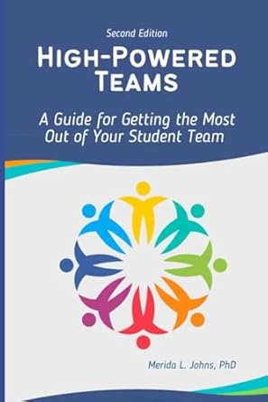 high powered teams a guide to getting the most out of your student team 1st edition merida l johns phd