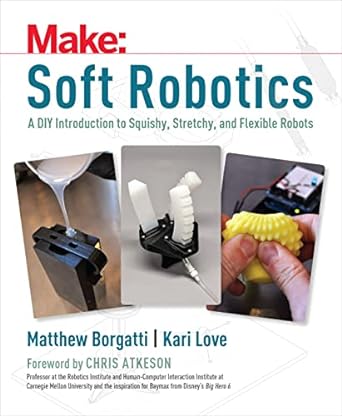 soft robotics 1st edition matthew borgatti ,kari love b07m7pp2gq, b0b3m1w4yh