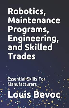robotics maintenance programs engineering and skilled trades essential skills for manufacturers 1st edition