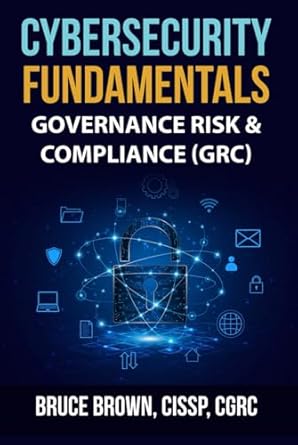 cybersecurity fundamentals governance risk and compliance 1st edition bruce brown b0dg2vcqh2, 979-8338241233