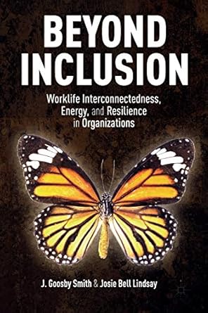 beyond inclusion worklife interconnectedness energy and resilience in organizations 1st edition j goosby