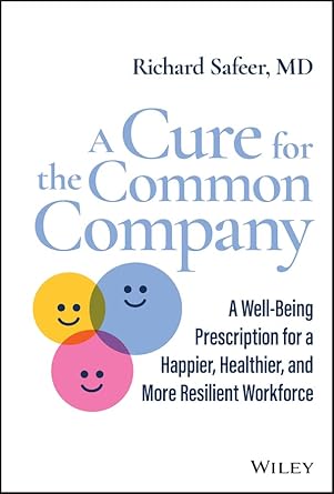 a cure for the common company a well being prescription for a happier healthier and more resilient workforce