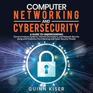 computer networking and cybersecurity a guide to understanding communications systems internet connections