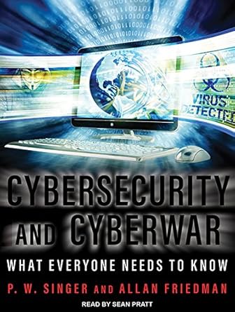 cybersecurity and cyberwar what everyone needs to know 1st edition p w singer ,allan friedman ,sean pratt