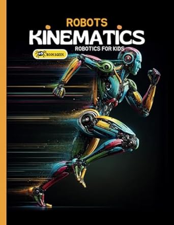robots kinematics books about robotics engineering for kids explain the mechanical engineering robotic arms