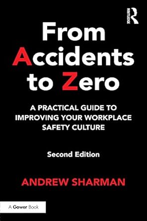 from accidents to zero a practical guide to improving your workplace safety culture 2nd edition andrew