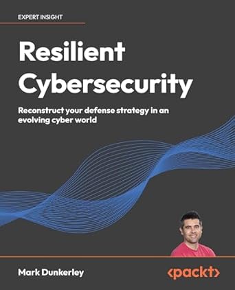 resilient cybersecurity reconstruct your defense strategy in an evolving cyber world 1st edition mark