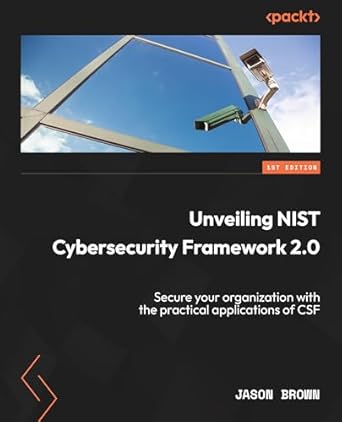 unveiling nist cybersecurity framework 2 0 secure your organization with the practical applications of csf