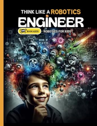think like robotics engineer book a bout robotics engineering for kids 1st edition booksgeek b0cn35hx82,