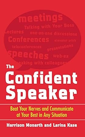 the confident speaker beat your nerves and communicate at your best in any situation 1st edition monarth