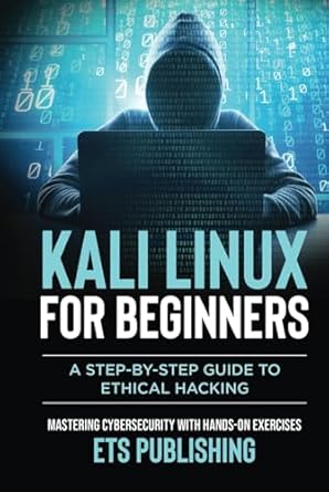 kali linux for beginners a step by step guide to ethical hacking mastering cybersecurity with hands on