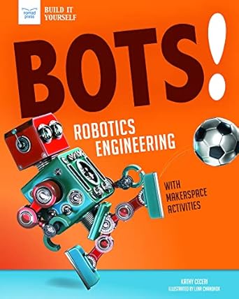 bots robotics engineering with hands on makerspace activities 1st edition kathy ceceri ,lena chandhok