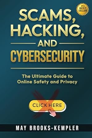 scams hacking and cybersecurity the ultimate guide to online safety and privacy 1st edition may brooks