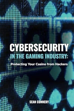 cybersecurity in the gaming industry protecting your casino from hackers 1st edition sean connery b0dpbm1vvs,