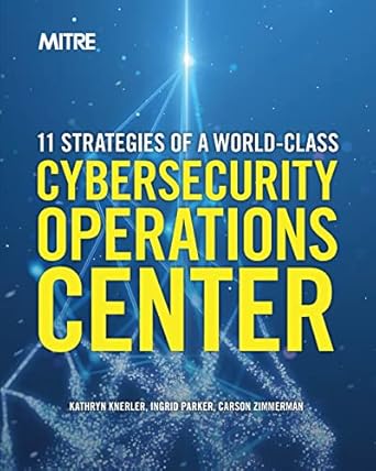 11 strategies of a world class cybersecurity operations center 2nd edition kathryn knerler ,ingrid parker