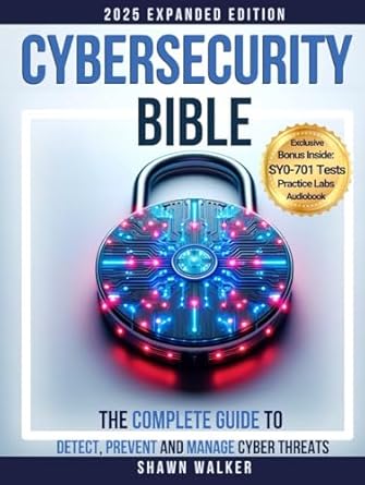cybersecurity bible the complete guide to detect prevent and manage cyber threats includes practical tests