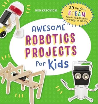 awesome robotics projects for kids 20 original steam robots and circuits to design and build 1st edition bob