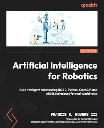 artificial intelligence for robotics build intelligent robots using ros 2 python opencv and ai/ml techniques