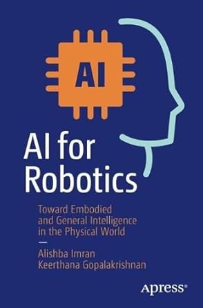 ai for robotics toward embodied and general intelligence in the physical world 1st edition alishba imran