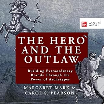 the hero and the outlaw building extraordinary brands through the power of archetypes unabridged edition