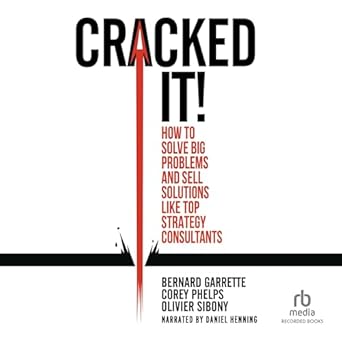 cracked it how to solve big problems and sell solutions like top strategy consultants unabridged edition