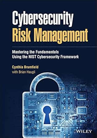 cybersecurity risk management mastering the fundamentals using the nist cybersecurity framework 1st edition