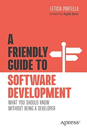 a friendly guide to software development what you should know without being a developer 1st edition leticia