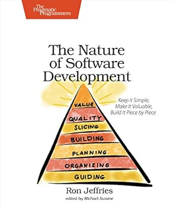 the nature of software development keep it simple make it valuable build it piece by piece 1st edition ron