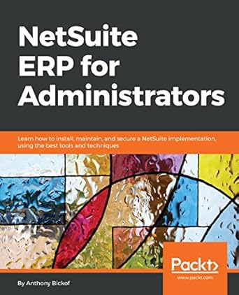 netsuite erp for administrators learn how to install maintain and secure a netsuite implementation using the