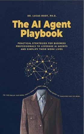 the ai agent playbook practical strategies for business professionals 1st edition lucas root b0dpgymrfs