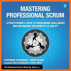 Mastering Professional Scrum A Practitioners Guide To Overcoming Challenges And Maximizing The Benefits Of Agility