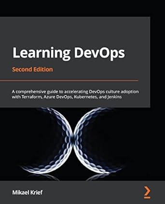 learning devops a comprehensive guide to accelerating devops culture adoption with terraform azure devops