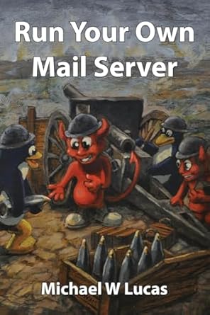 run your own mail server 1st edition michael w lucas 1642350788, 978-1642350784