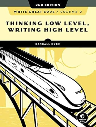 write great code volume 2 thinking low level writing high level 1st edition randall hyde b07wyv9p94,