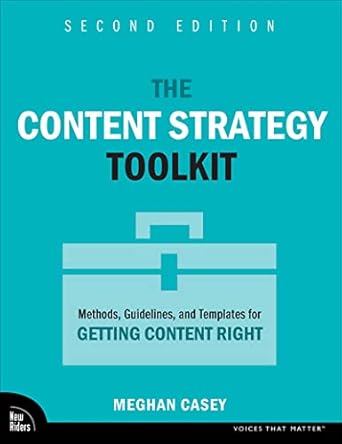 the content strategy toolkit methods guidelines and templates for getting content right 1st edition meghan