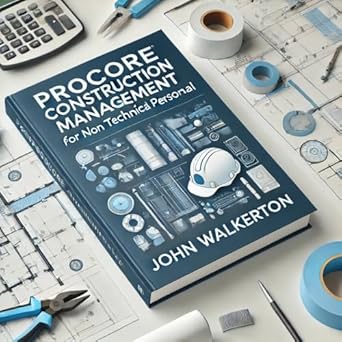 procore construction management for non technical personnel 1st edition john walkerton b0djwwc4jx