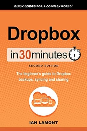 dropbox in 30 minutes the beginners guide to dropbox backup syncing and sharing 2nd edition ian lamont